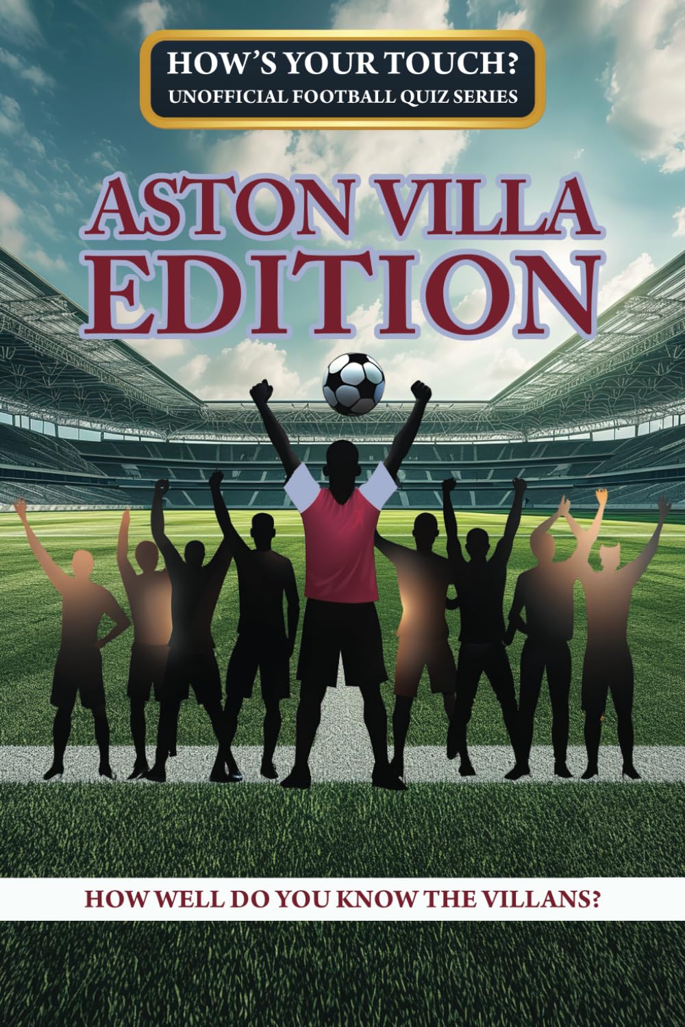 How's Your Touch? Unofficial Football Quiz Series: Aston Villa Edition: How Well Do You Know The Villans?