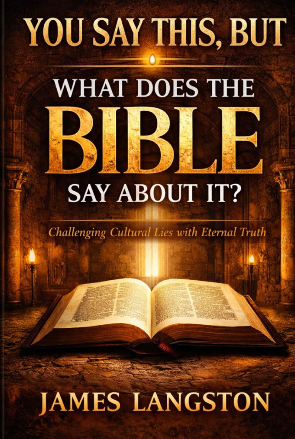 YOU SAY THIS, BUT WHAT DOES THE BIBLE SAY ABOUT IT?: . . . thirteen questions the church can no longer avoid . . .