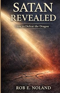 Satan Revealed: How to Defeat the Dragon
