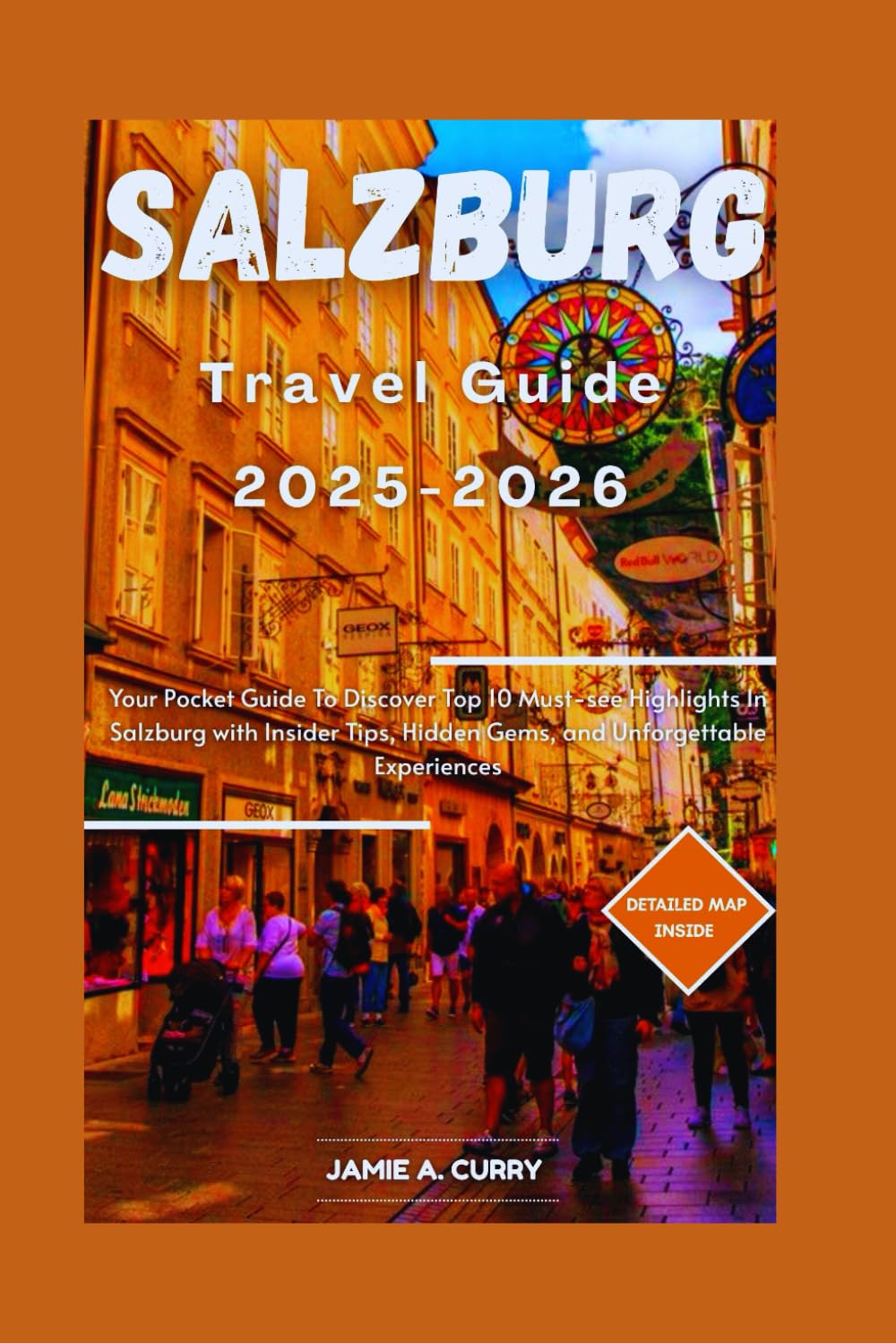 SALZBURG TRAVEL GUIDE 2025-2026: Your Pocket Guide To Discover Top 10 Must-see Highlights In Salzburg with Insider Tips, Hidden Gems, and ... (DETAILED TOP TRAVEL TALES & TIPS GUIDE)