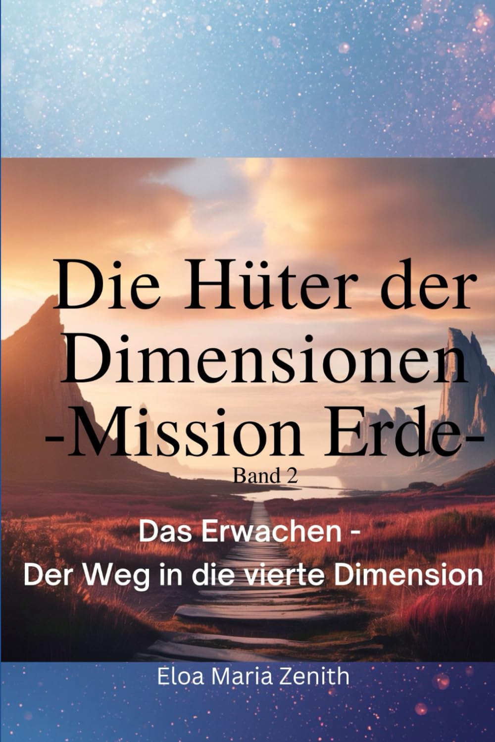 Die Hüter der Dimensionen: Band 2 – Mission Erde: Das Erwachen - Der Weg in die vierte Dimension (Die Hüter der Dimensionen - Spirituelle Fantasy Serie)