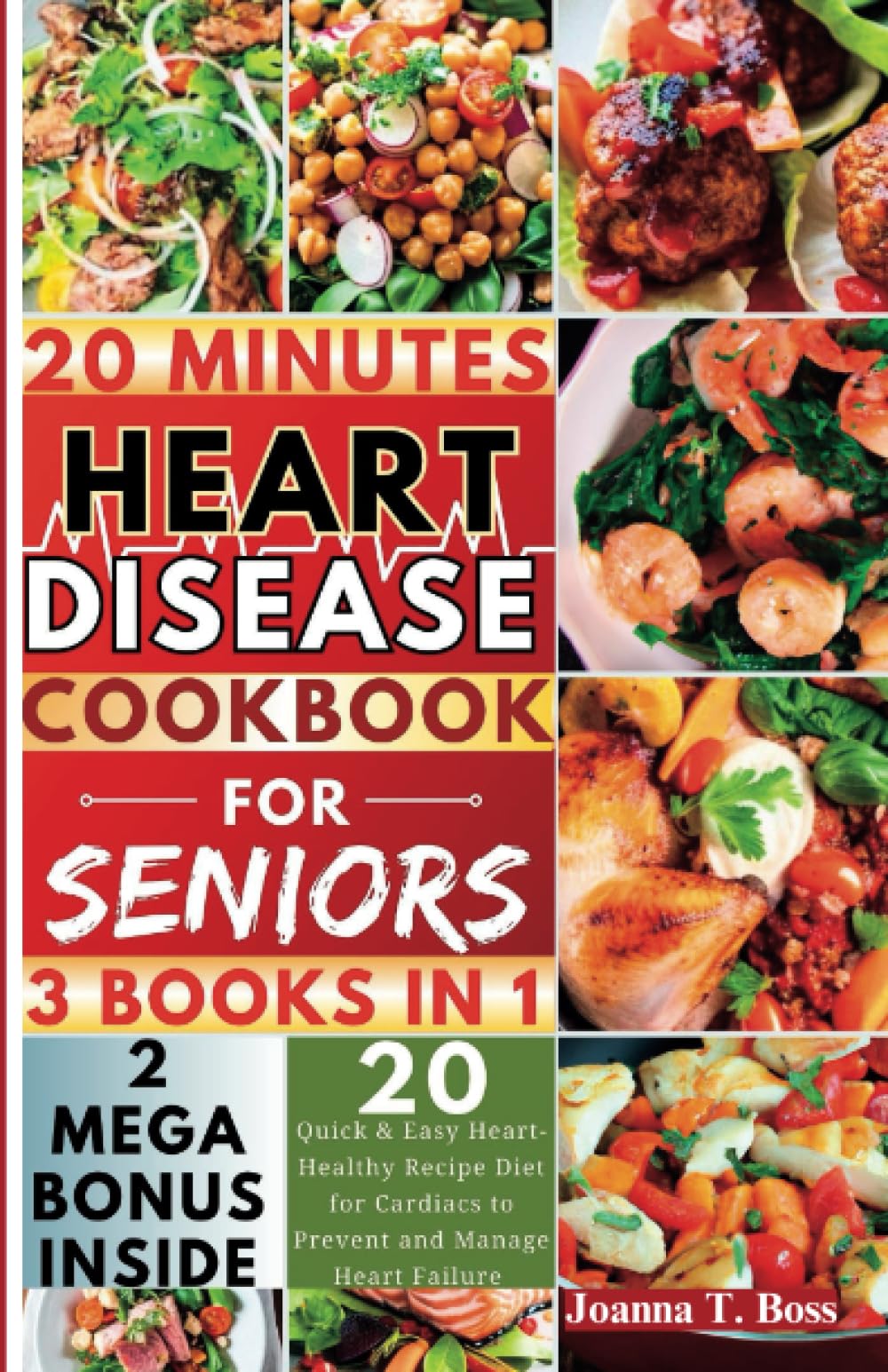 Heart Disease Cookbook for Seniors: 20 Quick and Easy Low Fat and Low-Sodium Heart-Healthy Diet Recipes for Preventing and Managing Heart Failure (with pictures) (The Heart Healthy Cookbooks)