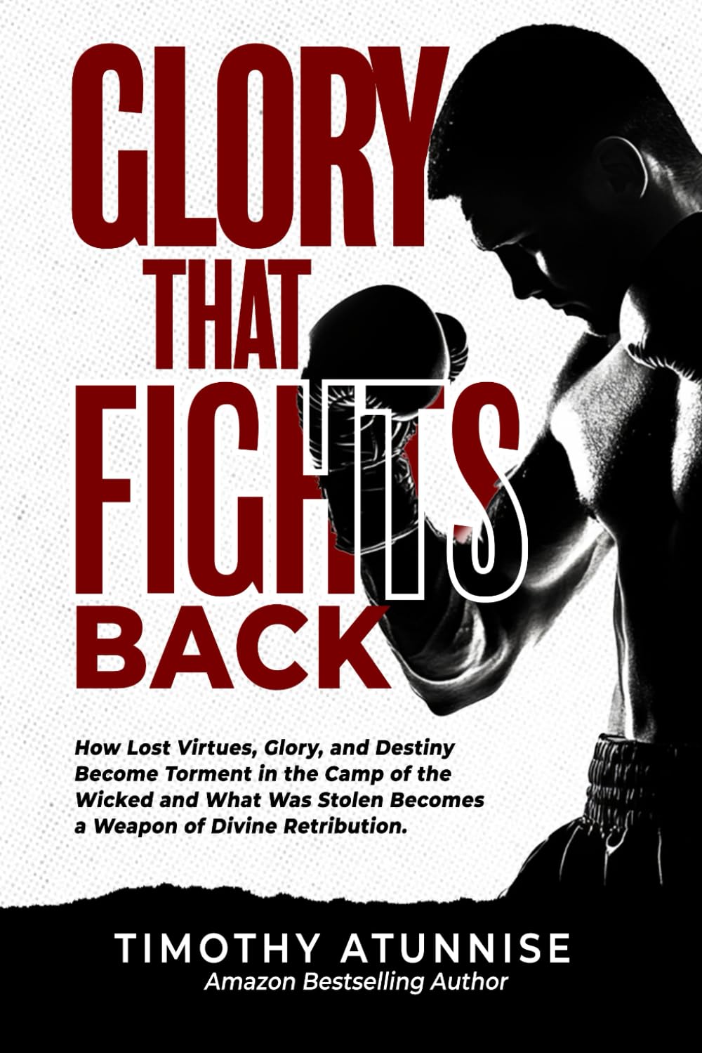 Glory That Fights Back: How Lost Virtues, Glory, and Destiny Become Torment in the Camp of the Wicked and What Was Stolen Becomes a Weapon of Divine Retribution