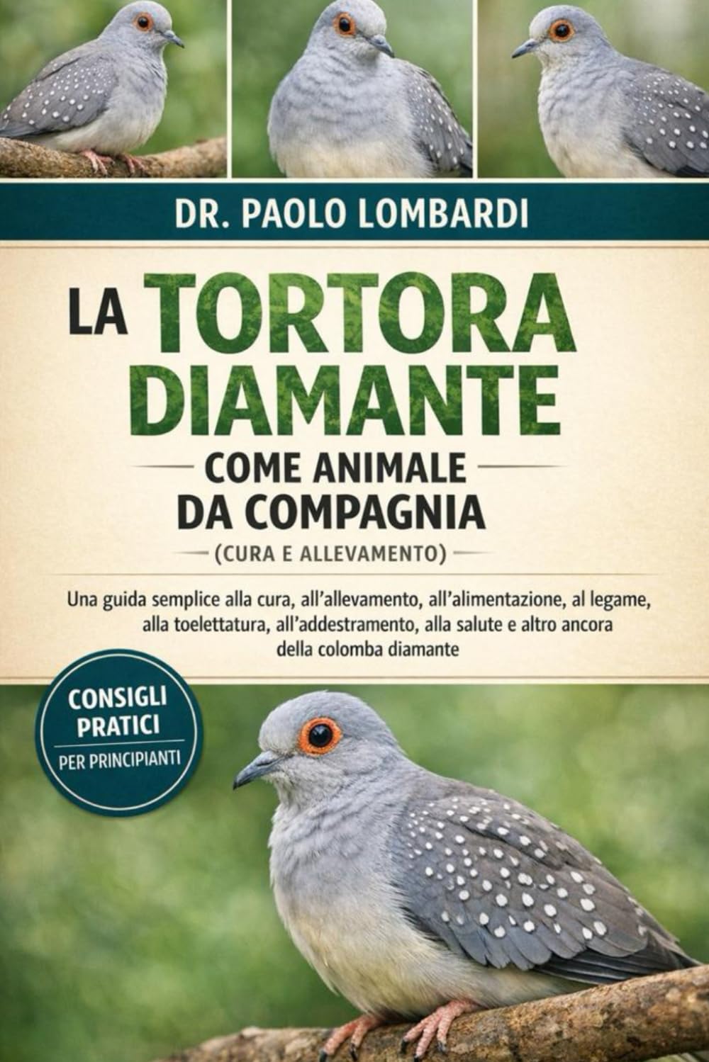 La Tortora Diamante come Animale da Compagnia (Cura e Allevamento): Una guida semplice alla cura, all'allevamento, all'alimentazione, al legame, alla ... salute e altro ancora della colomba diamante