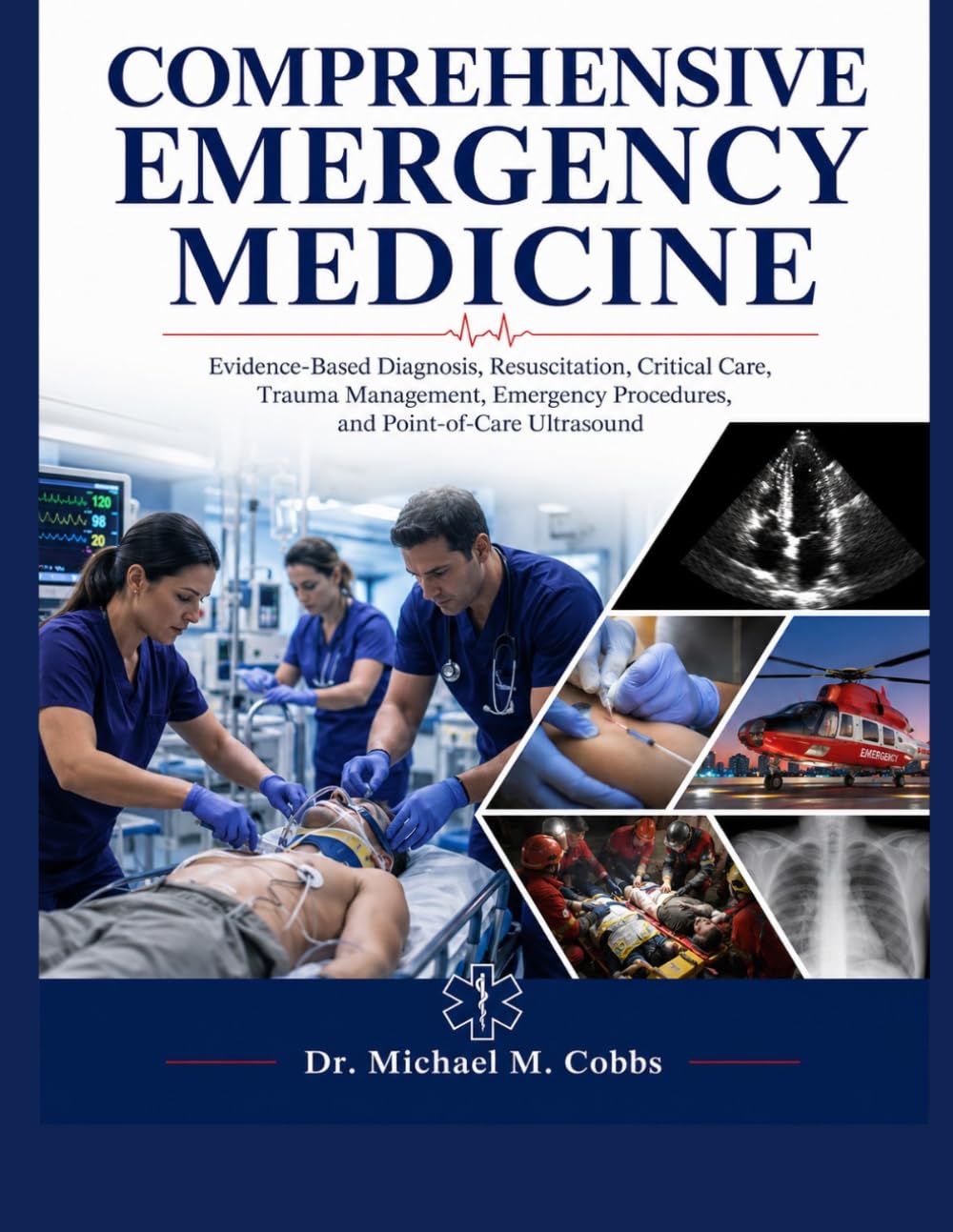 COMPREHENSIVE EMERGENCY MEDICINE: Evidence-Based Diagnosis, Resuscitation, Critical Care, Trauma Management, Emergency Procedures, and Point-of-Care Ultrasound