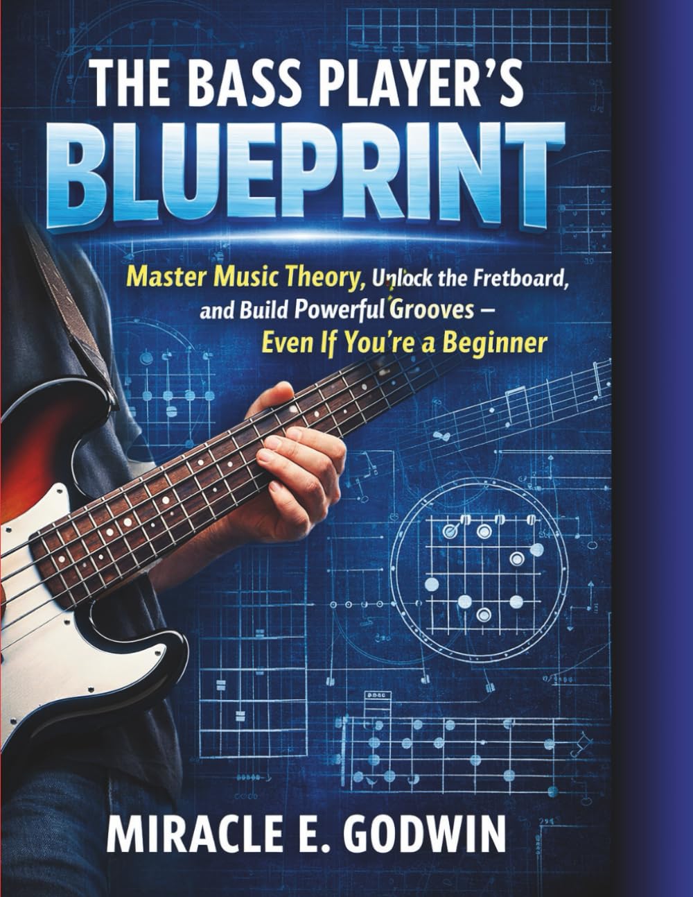 The Bass Player’s Blueprint: Master Music Theory, Unlock the Fretboard, and Build Powerful Grooves — Even If You’re a Beginner      Paperback – February 20, 2026