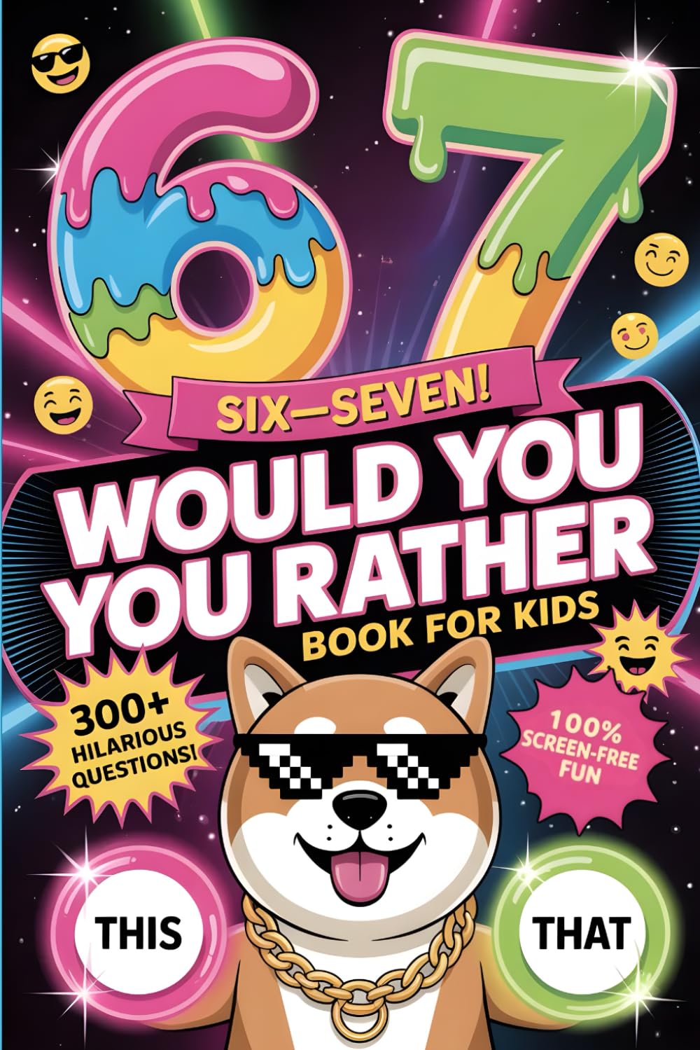 6...7... SIX SEVEN! Would You Rather Book for Kids: The Viral 6-7 Meme Challenge with 300+ Hilarious Questions, Silly Scenarios & Screen-Free Fun for Kids Ages 7–13