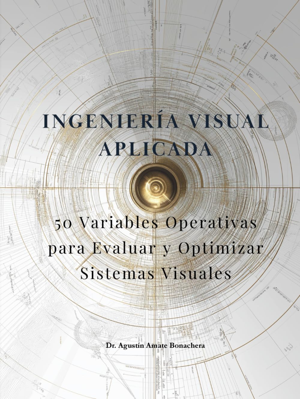 INGENIERÍA VISUAL APLICADA™: 50 Variables Operativas para Evaluar y Optimizar Sistemas Visuales