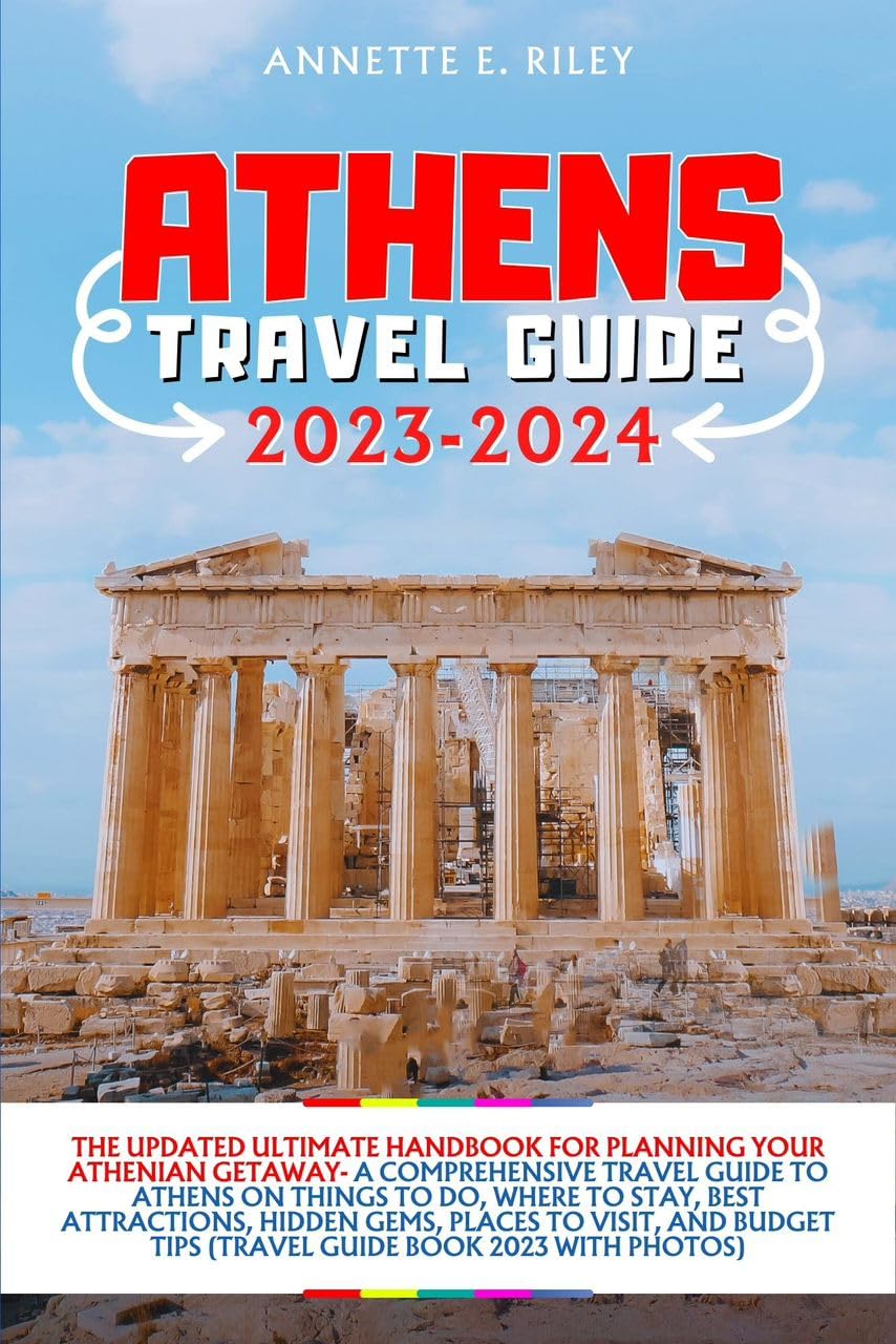 ATHENS TRAVEL GUIDE 20232024 The Updated Ultimate Handbook for Planning Your