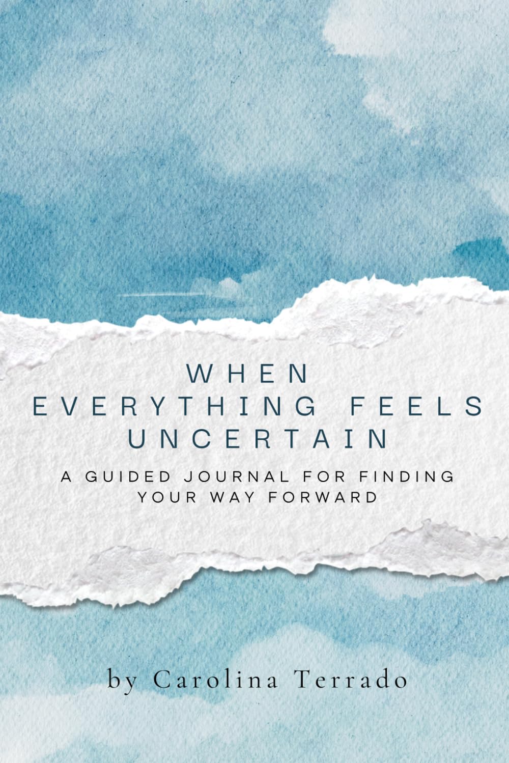 When Everything Feels Uncertain: A Guided Journal for Finding Your Way Forward