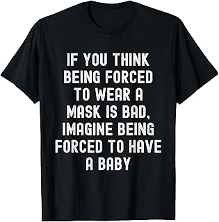 Funny Pro Choice Feminist Feminism Political Mask Humor T-Shirt