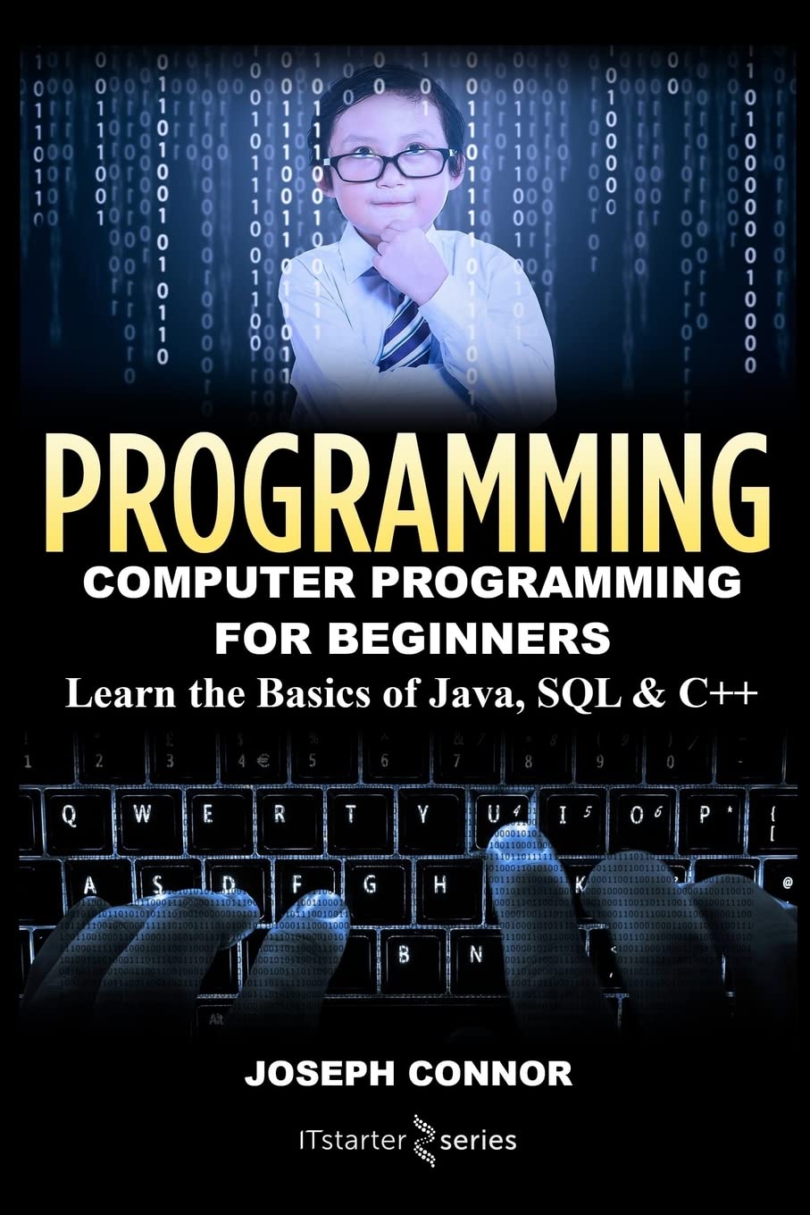 Programming: Computer Programming for Beginners: Learn the Basics of Java, SQL & C++ (Coding, C Programming, Java Programming, SQL Programming, JavaScript, Python, PHP)