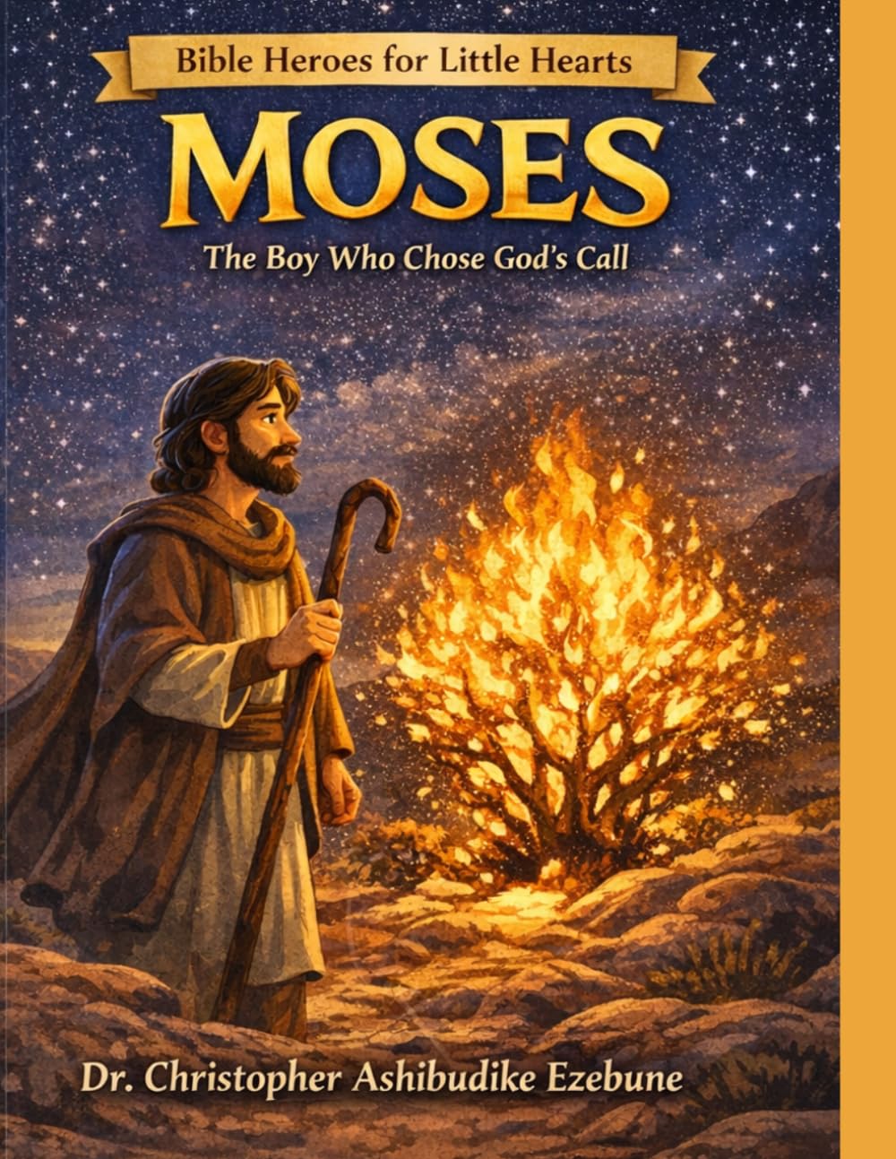 Moses: The Boy Who Chose God’s Call: A Story of Courage, Obedience, and God’s Power (Bible Heroes For Little Hearts)
