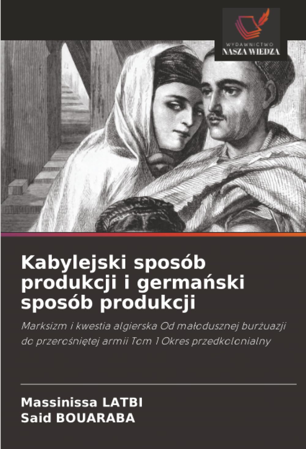 Kabylejski sposób produkcji i germański sposób produkcji: Marksizm i kwestia algierska Od małodusznej burżuazji do przerośniętej armii Tom 1 Okres ... armii Tom 1 Okres przedkolonialny