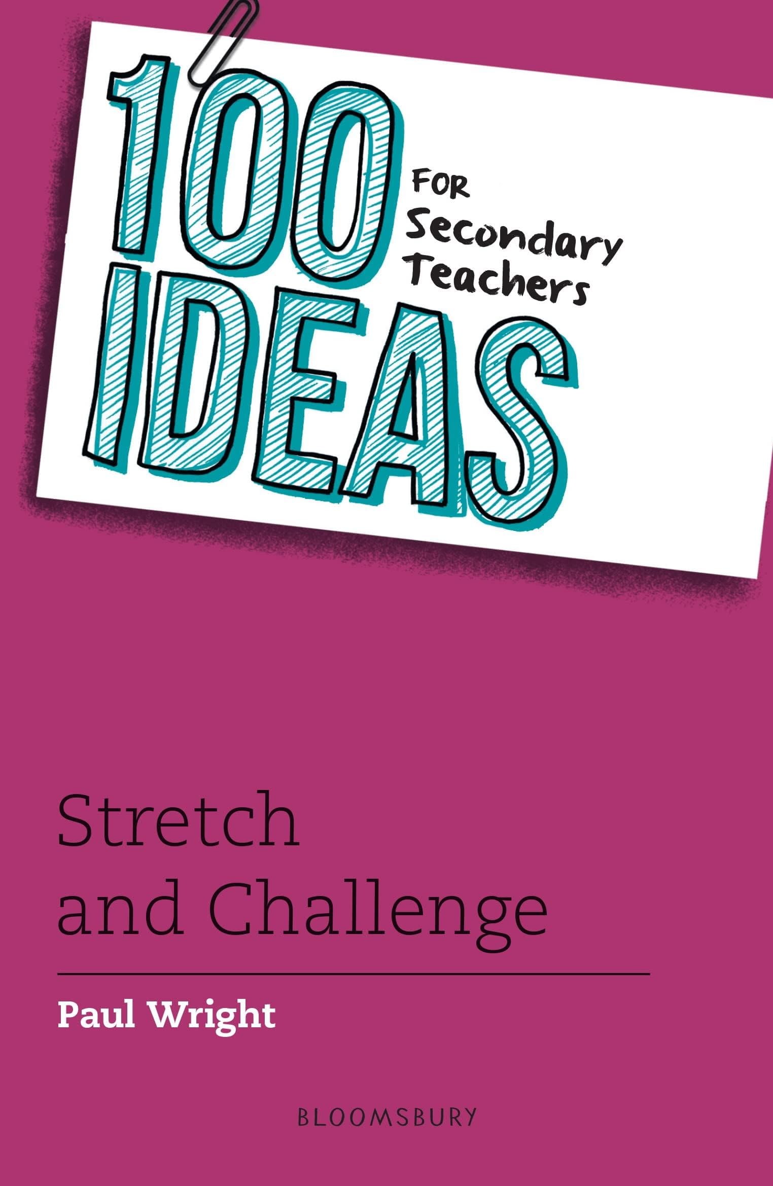 100 Ideas for Secondary Teachers: Stretch and Challenge (100 Ideas for Teachers)