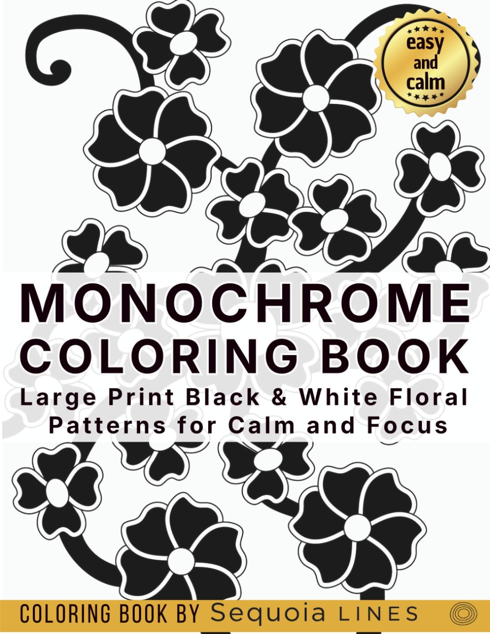 Monochrome Coloring Book – Flowers: Large Print Black & White Floral Patterns for Calm and Focus