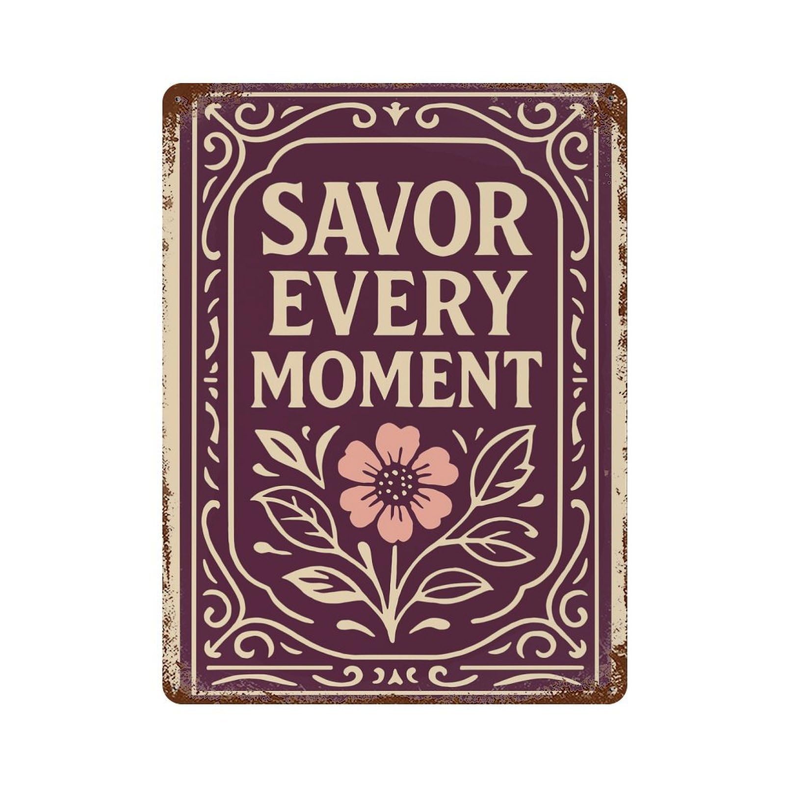 Savor Every Moment Floral Art Decorative Tin Sign 15.7"x11.8", Vintage Wall Decor for Basement, Hobby Room And Garage Decor