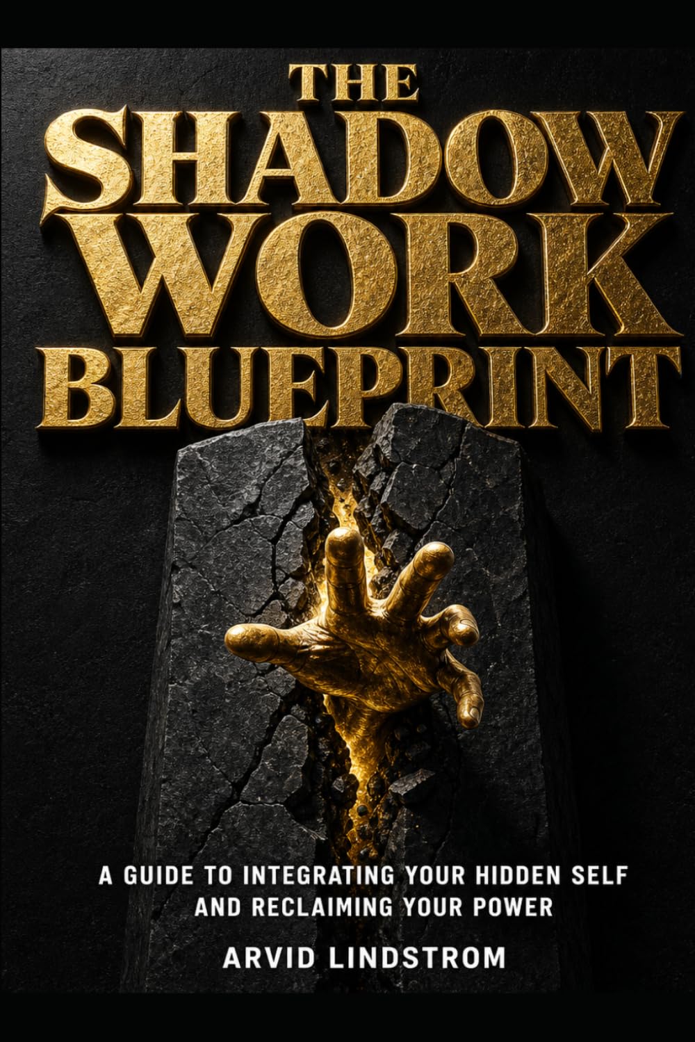 The Shadow Work Blueprint: A Guide to Integrating Your Hidden Self and Reclaiming Your Power