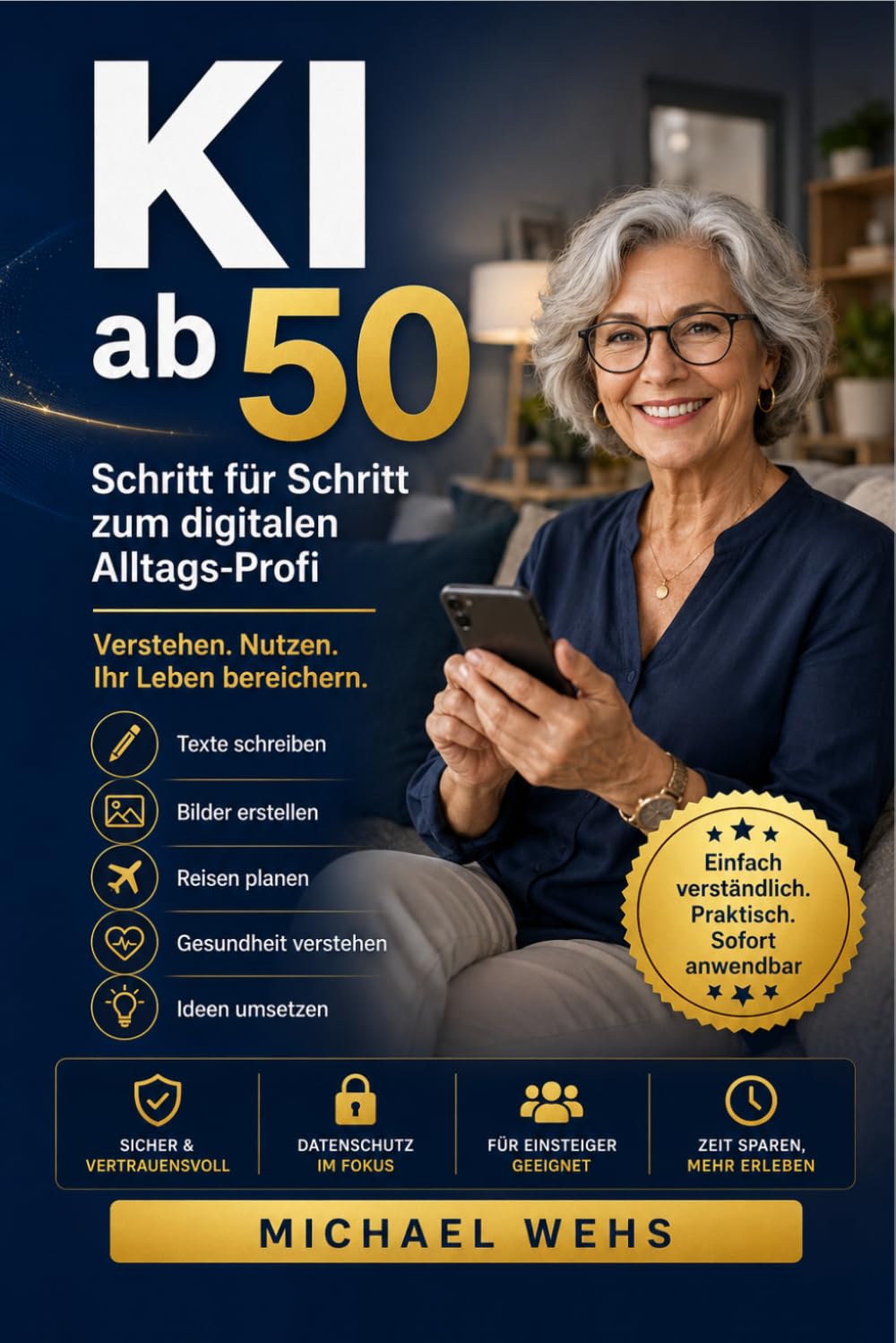 KI ab 50 Schritt für Schritt zum digitalen Alltagsprofi. Verstehen, nutzen, ihr Leben bereichern.: ChatGPT, Bilder, Übersetzen und mehr