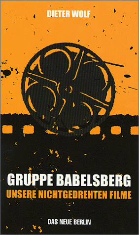 Gruppe Babelsberg: Unsere nicht gedrehten Filme