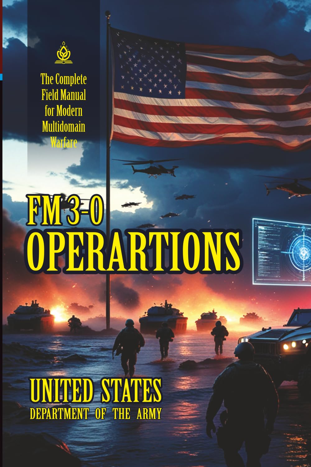FM 3-0 OPERARTIONS: [Annotated] The Complete Field Manual for Modern Multidomain Warfare