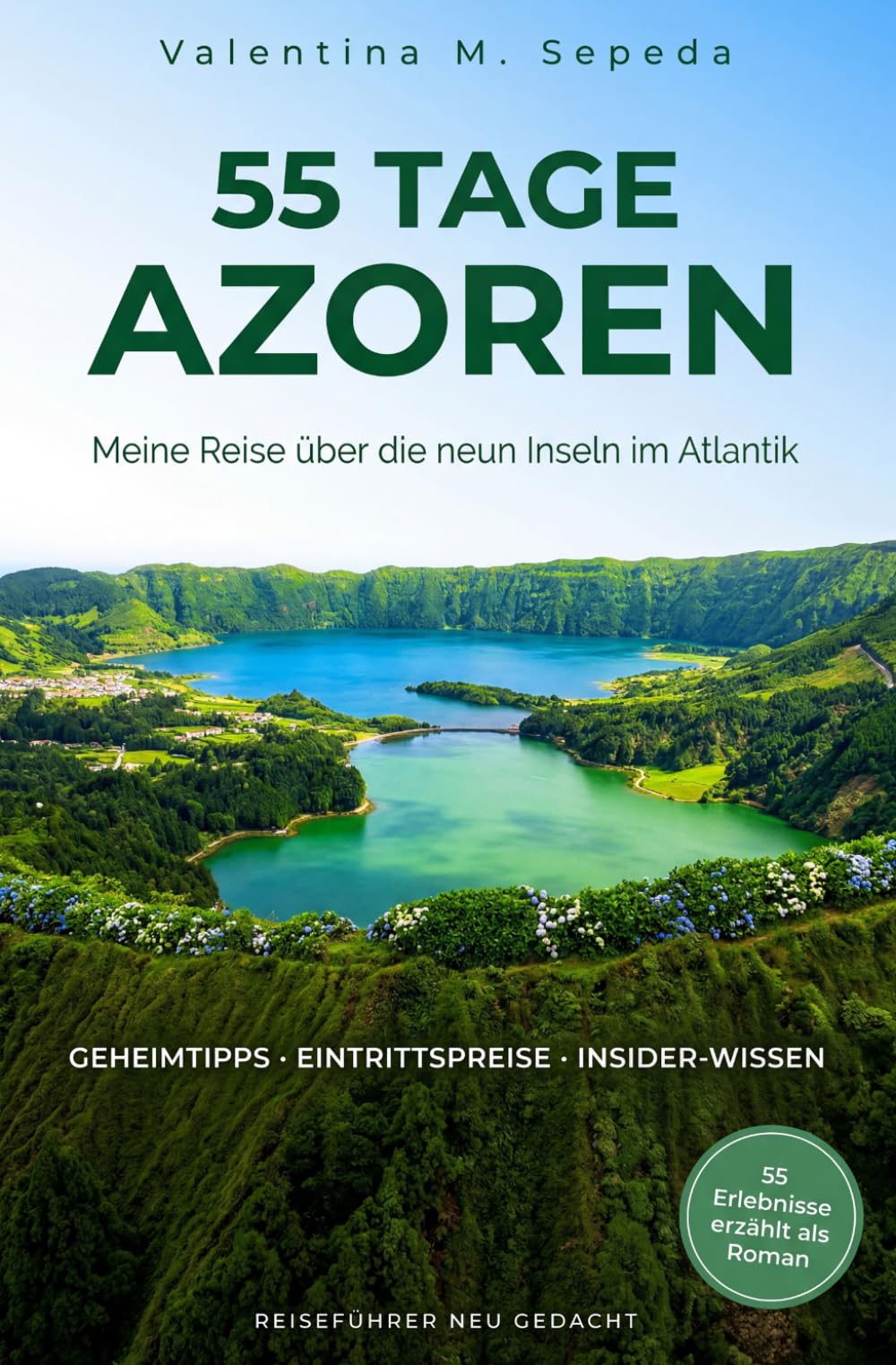 55 Tage Azoren. Meine Reise über die neun Inseln im Atlantik: Ein erzählerischer Reiseführer mit Geheimtipps, Eintrittspreisen und Insider-Wissen