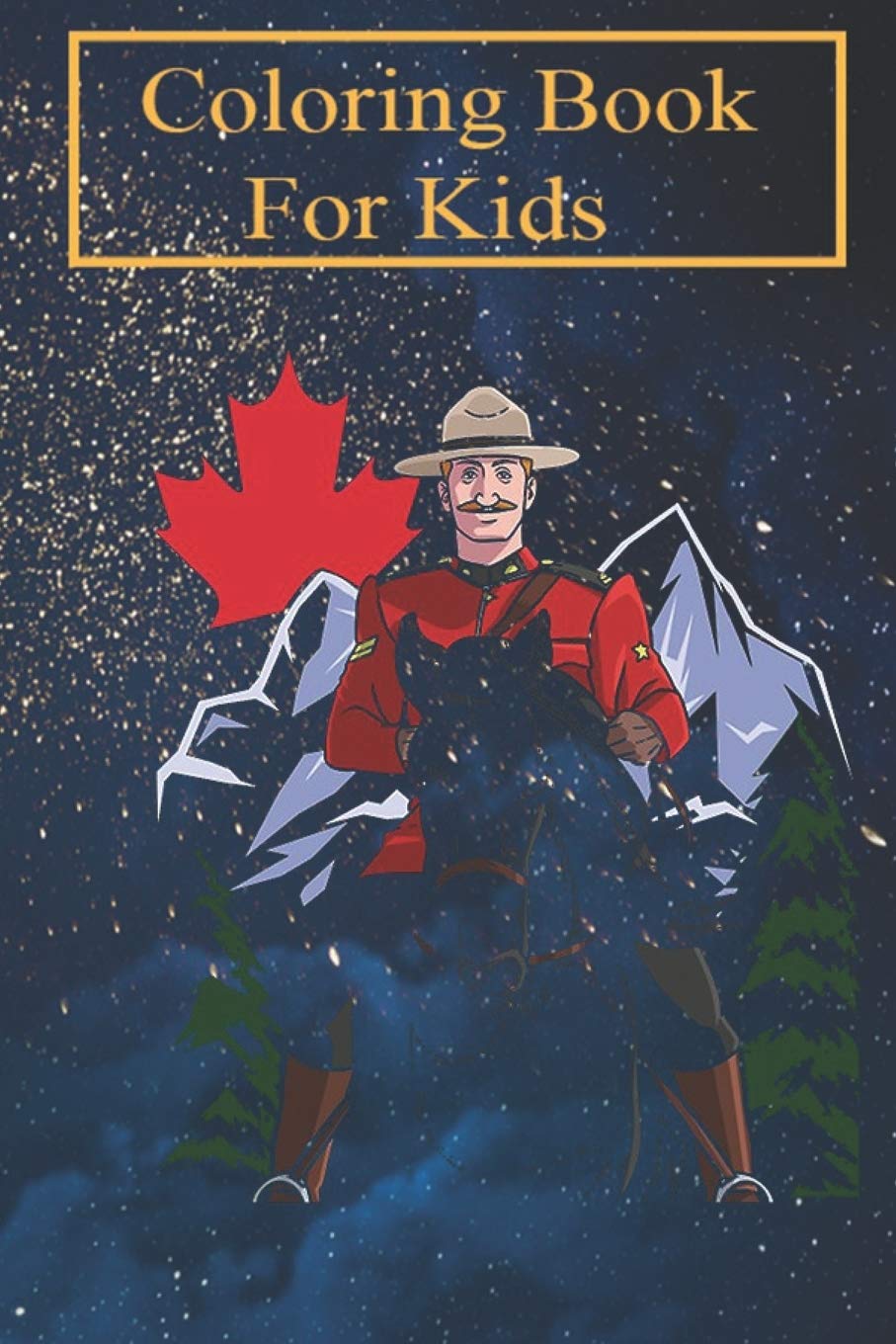 Coloring Book For Kids: Mountie Canada Day Patriotic Canadian Leaf For Kids Aged 4-8 - Fun with Colors and Animals! (Kids coloring book)