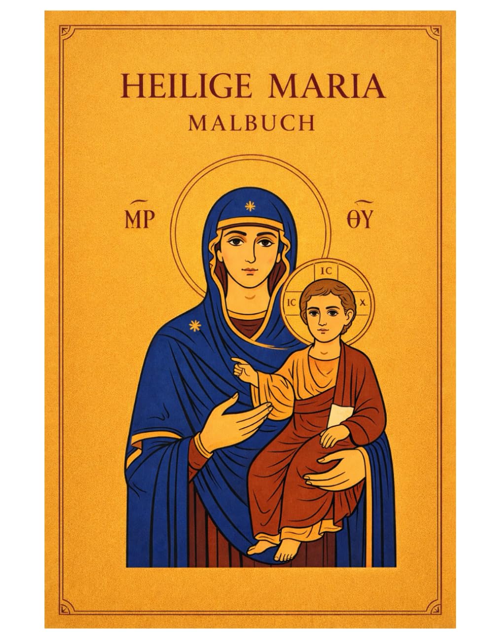 Heilige Maria Malbuch: 50 Religiöse Ausmalbilder mit Maria und Jesuskind, Christliche Motive und Ikonenstil für Kinder und Erwachsene