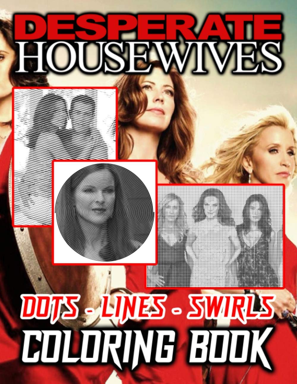Desperate Housewives Dots Lines Swirls Coloring Book: Desperate Housewives Stress Relieving Diagonal Line, Swirls Activity Books For Kid And Adult