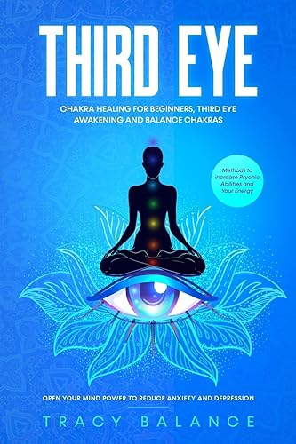 Third Eye: Chakra Healing for Beginners, Third Eye Awakening and Balance Chakras. Methods to Increase Psychic Abilities and Your Energy. Open Your Mind Power to Reduce Anxiety and Depression