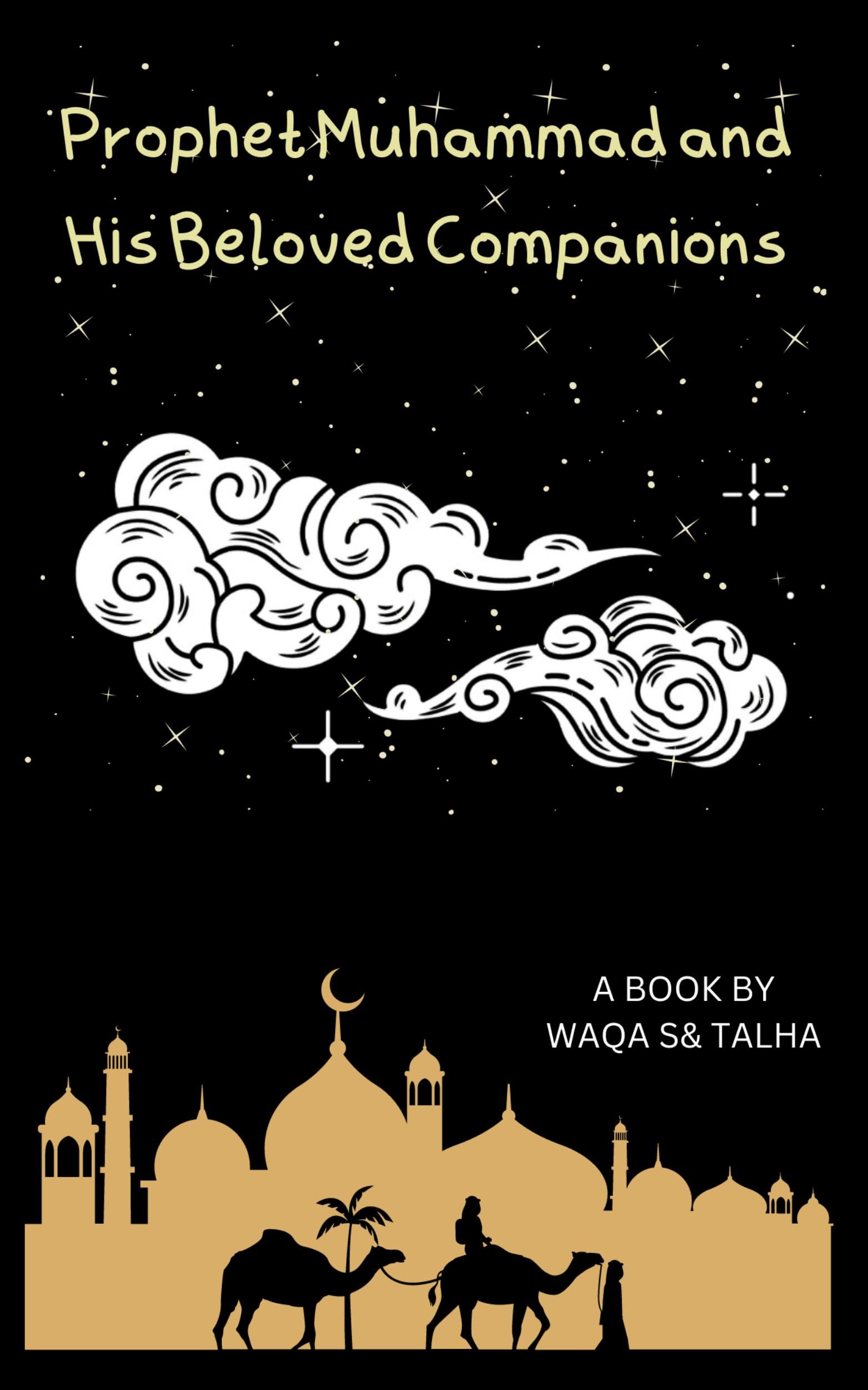 Prophet Muhammad and His Beloved Companions: Understanding Islam, Seerah, Stories, Values, History, and Islamic Heritage, Heros of Islam, Brief Biography, For 6-12 children (why islam)