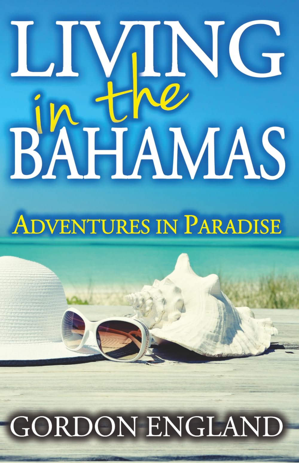 Living in the Bahamas: Adventures in Paradise: Adventures in Paradise