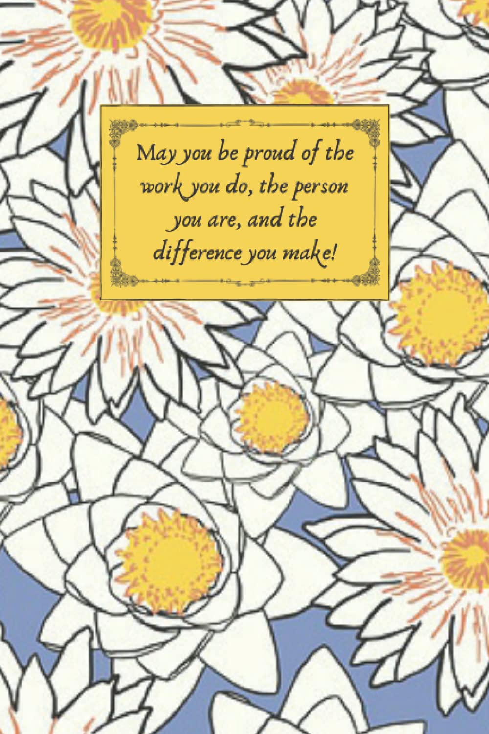 May you be proud of the work you do, the person you are, and the difference you make!: Motivational Company Gifts for Employees ,Coworkers, Staff, ... present. Inspirational Teamwork present .