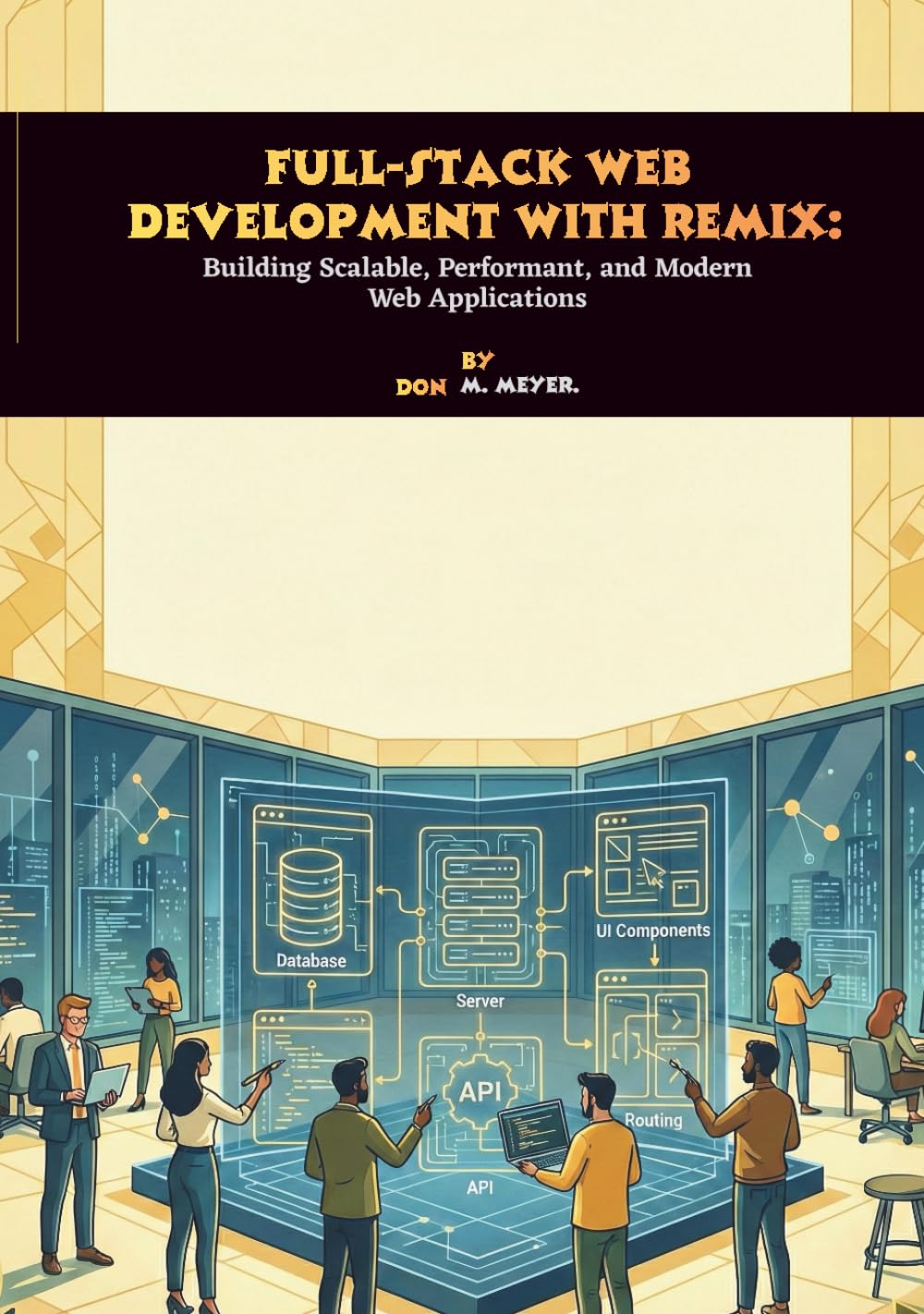 Full-Stack Web Development with Remix: Building Scalable, Performant, and Modern Web Applications