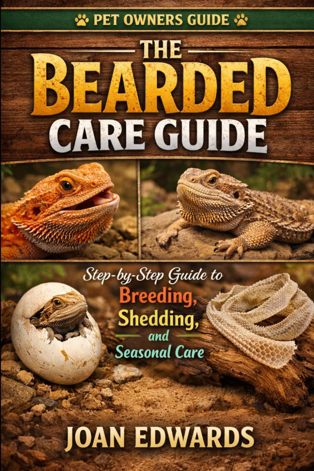 THE BEARDED DRAGON CARE GUIDE: Step-by-Step Guide to Breeding, Shedding, and Seasonal Care.