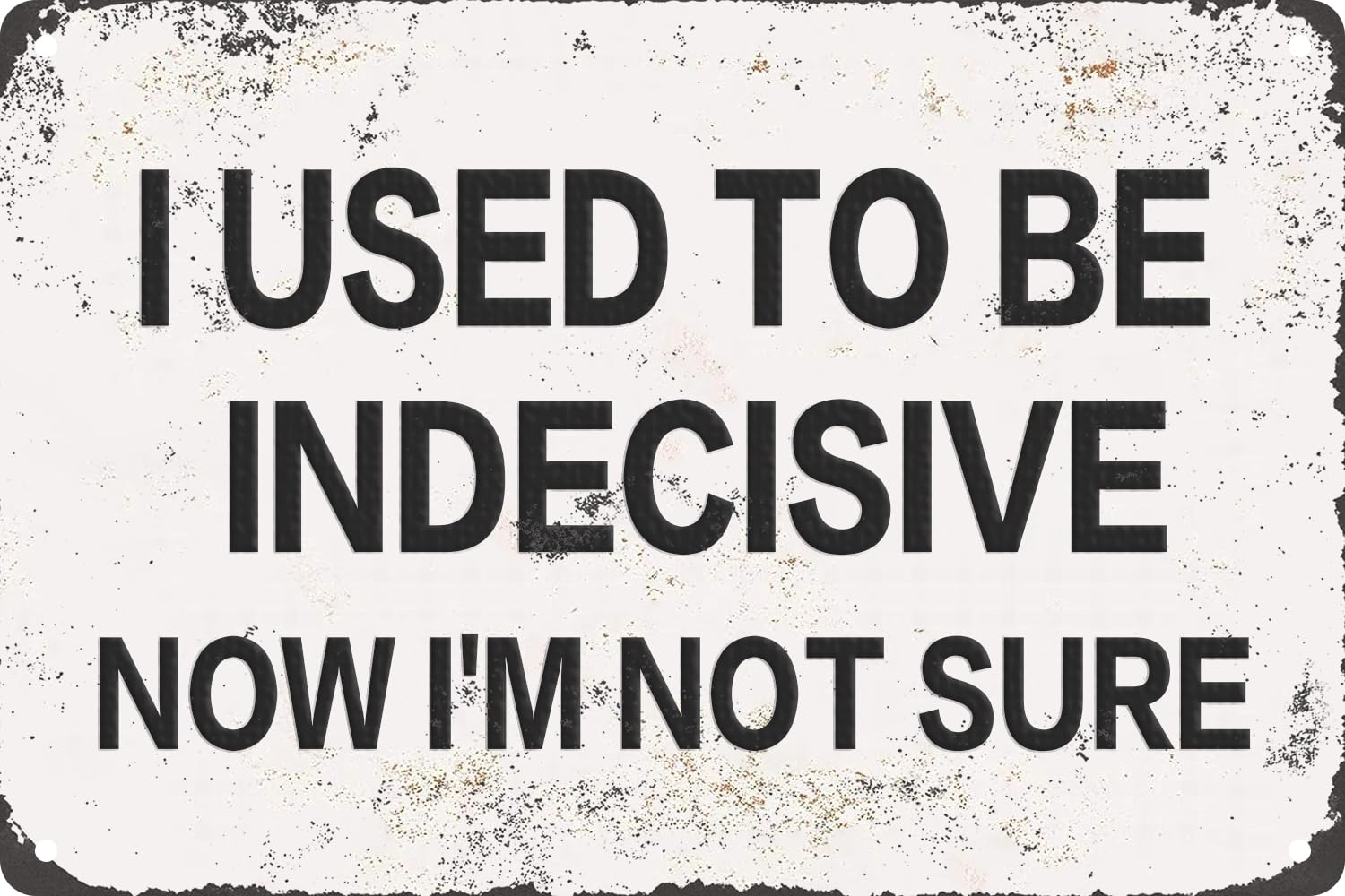 I Used to Be Indecisive Now I'm Not Sure Vintage Metal Tin Sign for Bar Pub Club Cafe Decor Plaque Poster Cafe Wall Art Gift 8x12 Inch