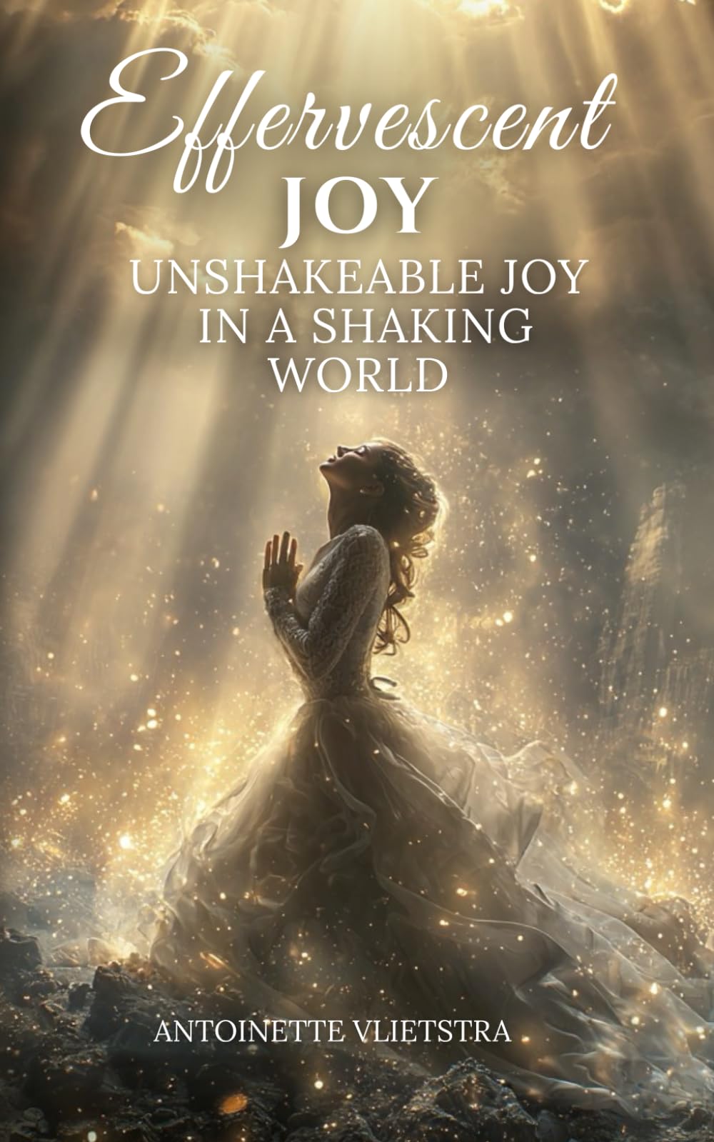 Effervescent Joy:Unshakeable Joy in a Shaking World