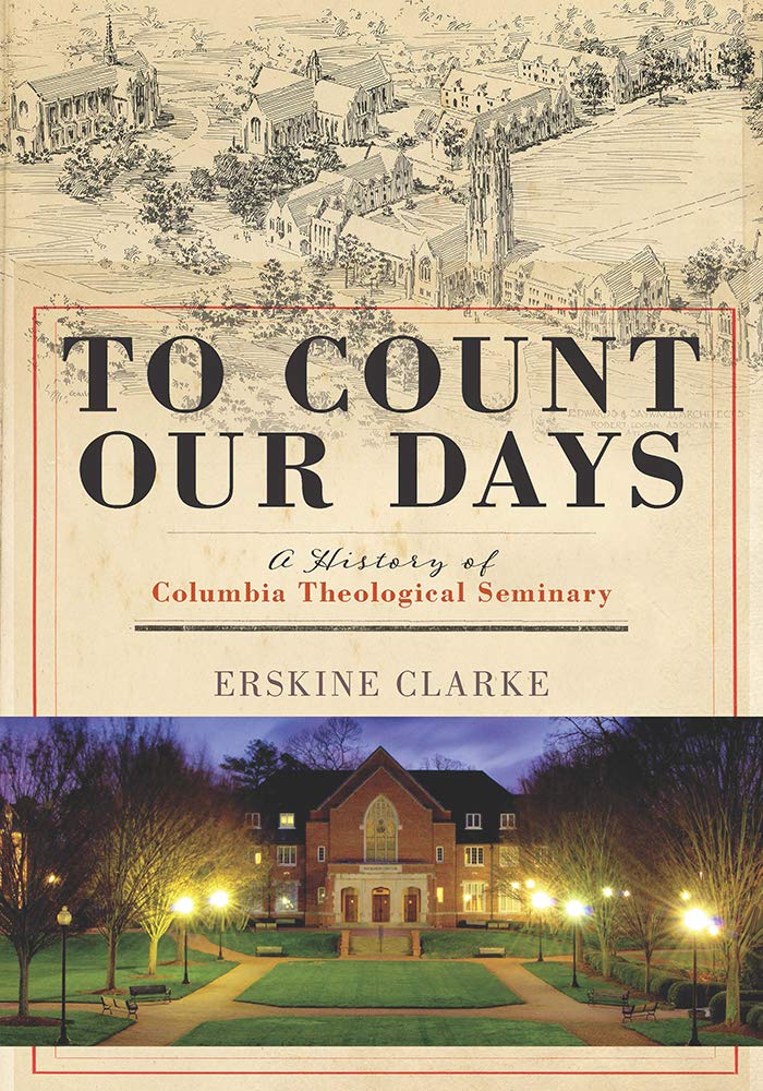 To Count Our Days A History of Columbia Theological Seminary Clarke