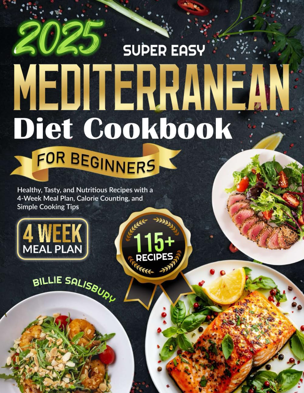 Super Easy Mediterranean Diet Cookbook for Beginners 115+ Healthy, Tasty, and Nutritious Recipes with a 4-Week Meal Plan, Calorie Counting, and Simple Cooking Tips