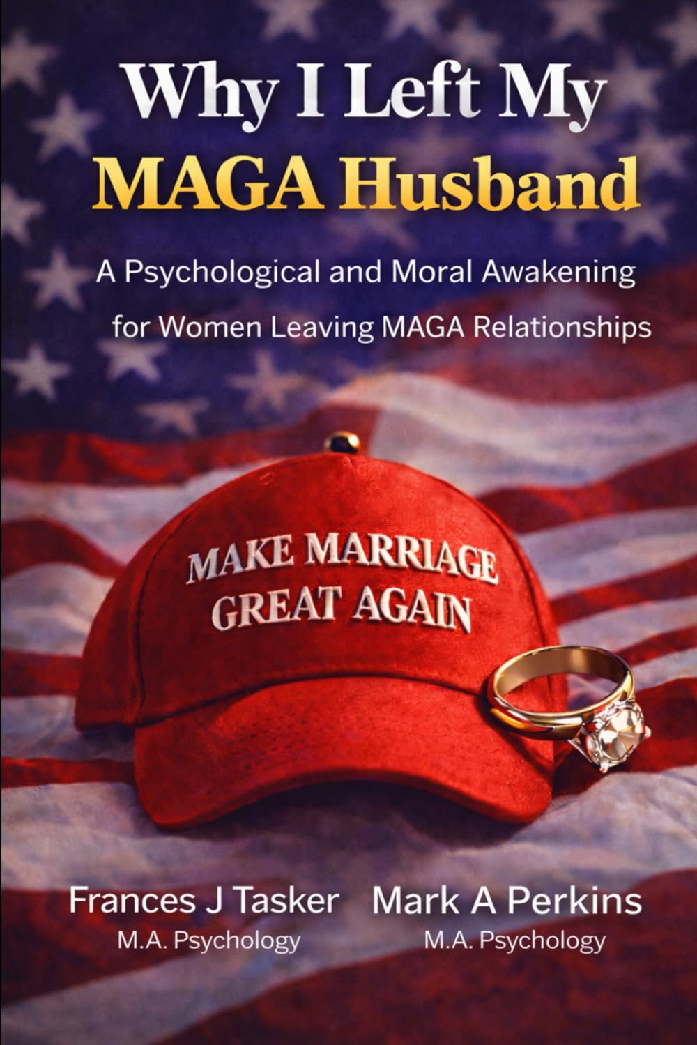 Why I Left My MAGA Husband!: A Psychological and Moral Awakening for Women Leaving MAGA Relationships.