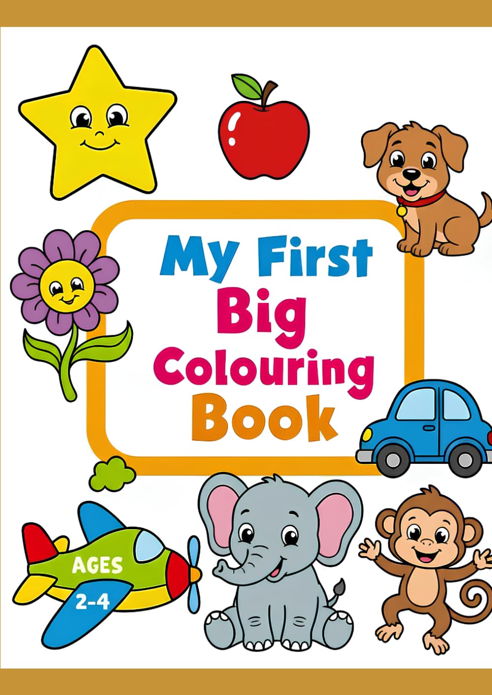 My First Big Colouring Book: Simple Fun Colouring Pages for Toddlers Ages 2-4