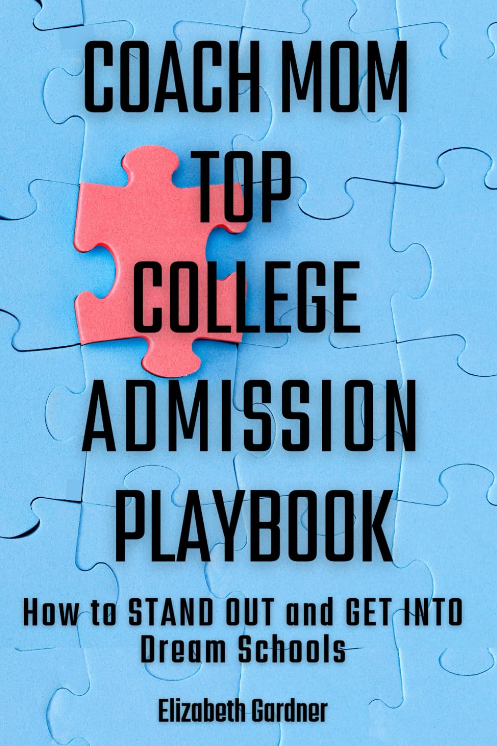 Coach Mom Top College Admission Playbook: How to Stand Out and Get into Dream Schools