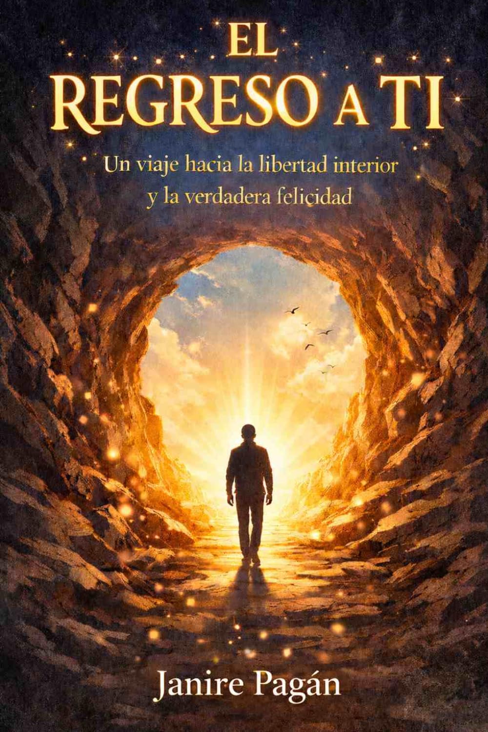EL REGRESO A TI: Un viaje hacia la libertad interior y la verdadera felicidad
