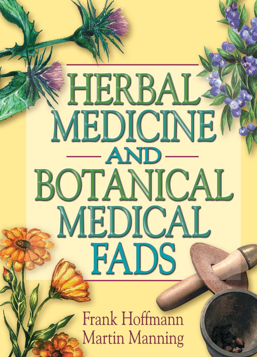 Herbal Medicine and Botanical Medical Fads      1st Edition, Kindle Edition
