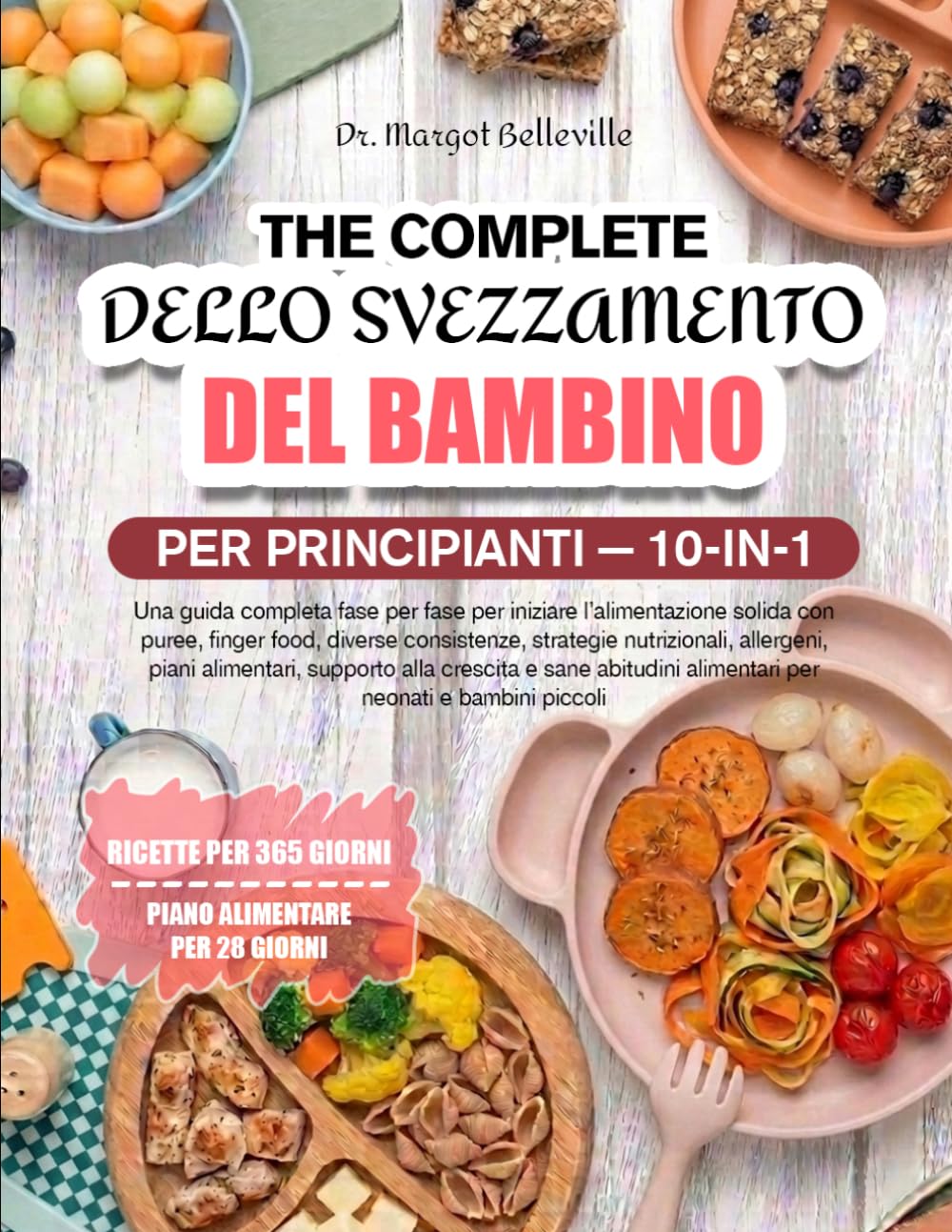 LA BIBBIA MASTER COMPLETA DELLO SVEZZAMENTO DEL BAMBINO PER PRINCIPIANTI — 10-IN-1: Una guida completa fase per fase per iniziare l’alimentazione ... allergeni, piani alimentari, supp