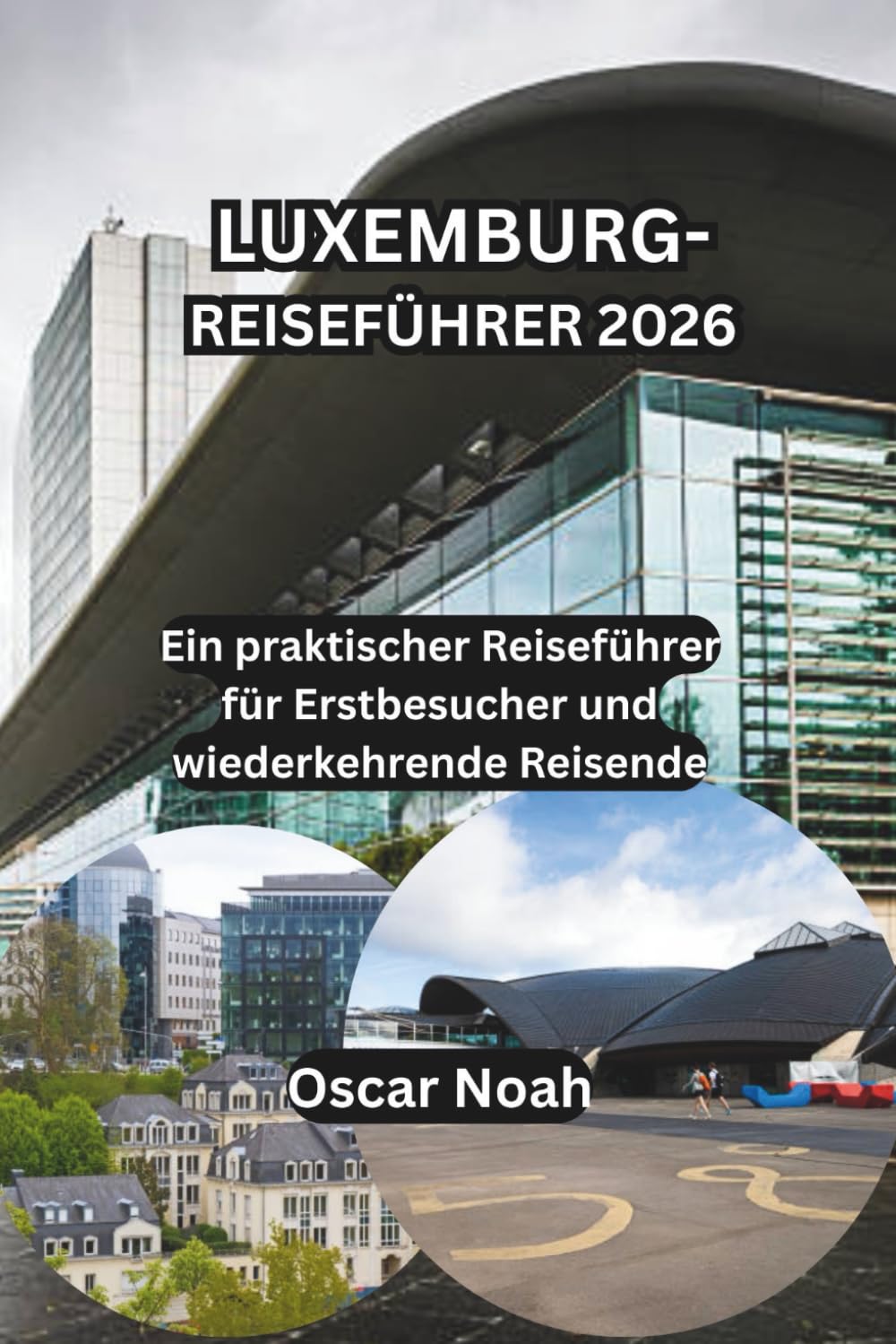LUXEMBURG-REISEFÜHRER 2026: Ein praktischer Reiseführer für Erstbesucher und wiederkehrende Reisende