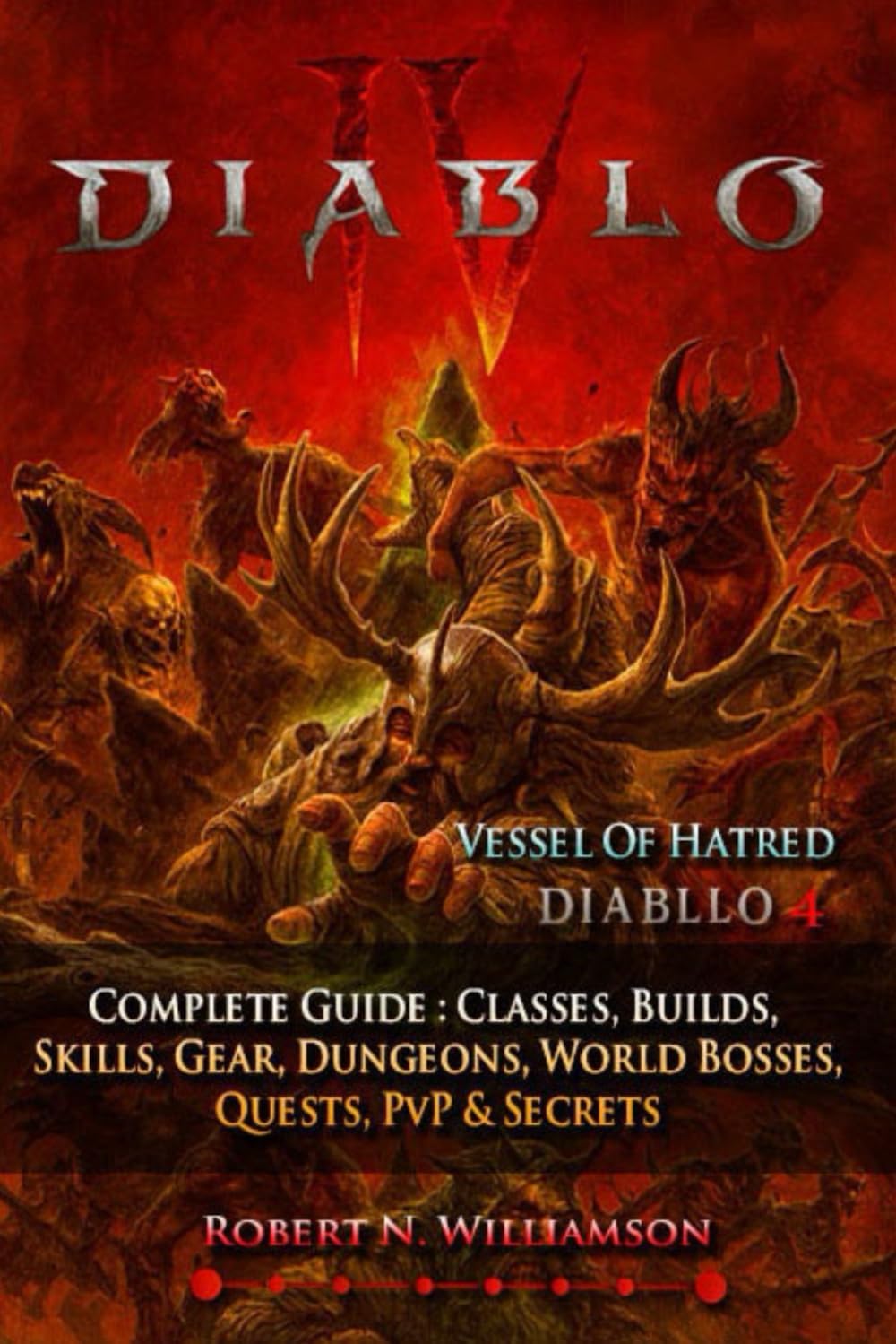 Diablo IV Complete Guide & Walkthrough (Latest Update ): Classes, Builds, Skills, Gear, Dungeons, World Bosses, Quests, PvP & Secrets