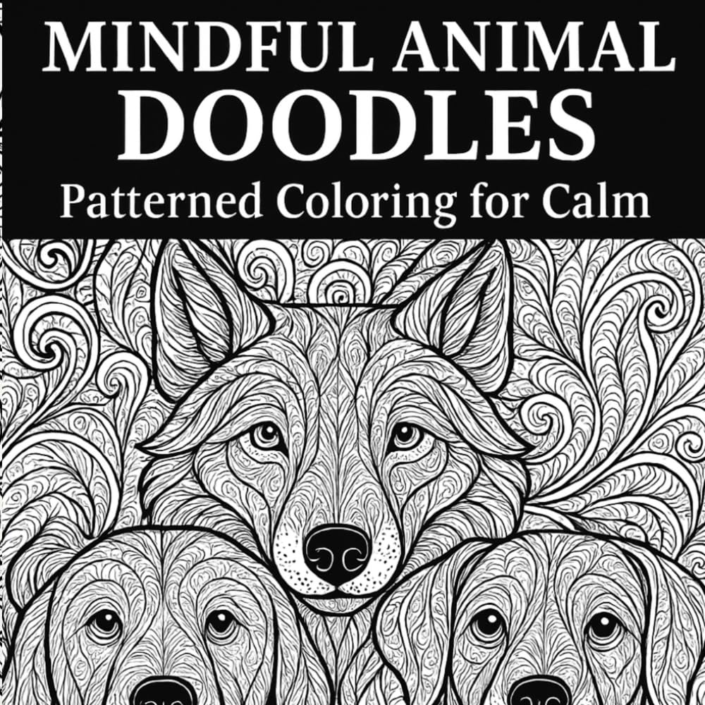 Mindful Animal Doodles: Patterned Zentangle & Floral Coloring for Calm — Stress-Relief Art Therapy for Adults