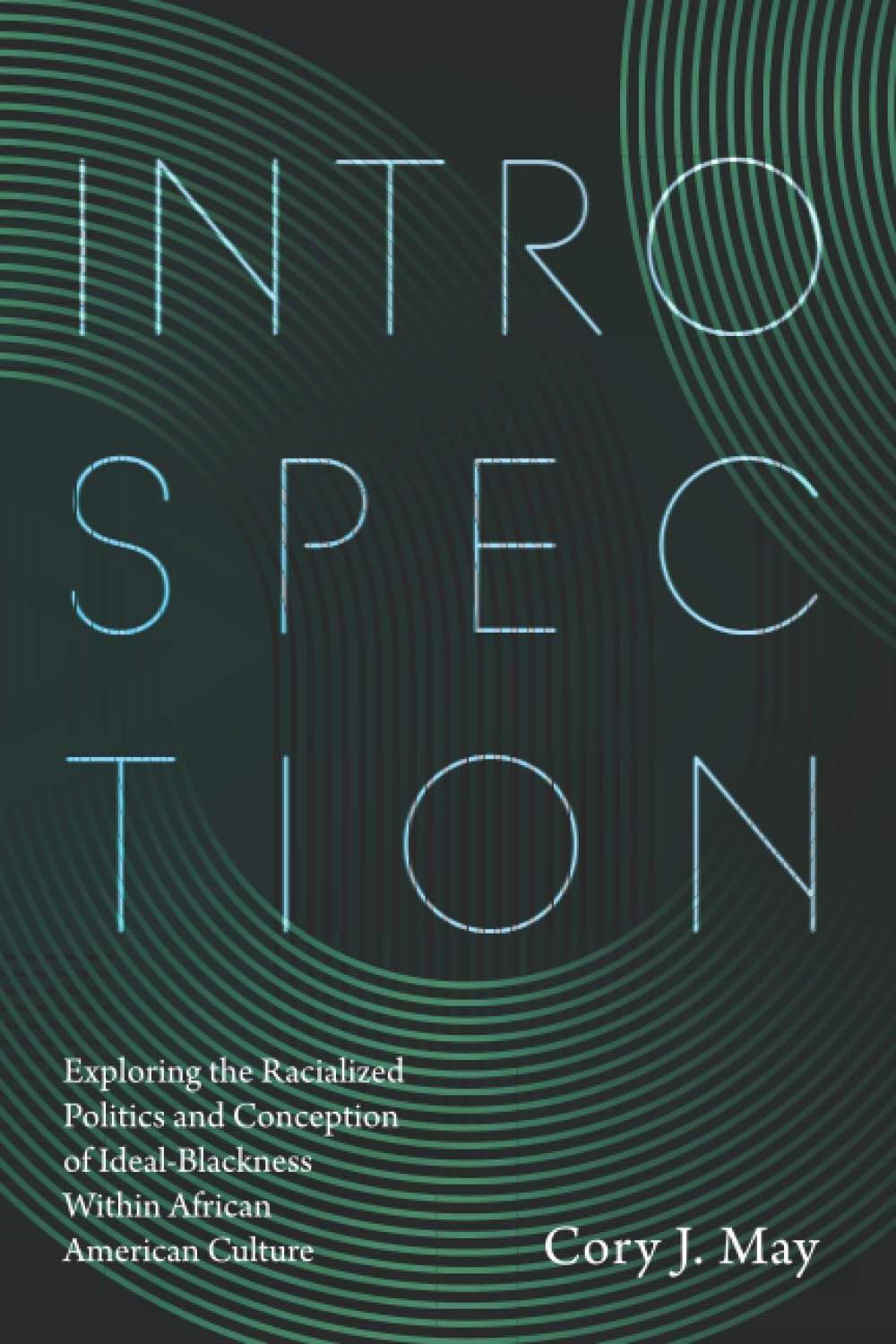 Introspection: Exploring the Racialized Politics and Conception of Ideal-Blackness Within African American Culture