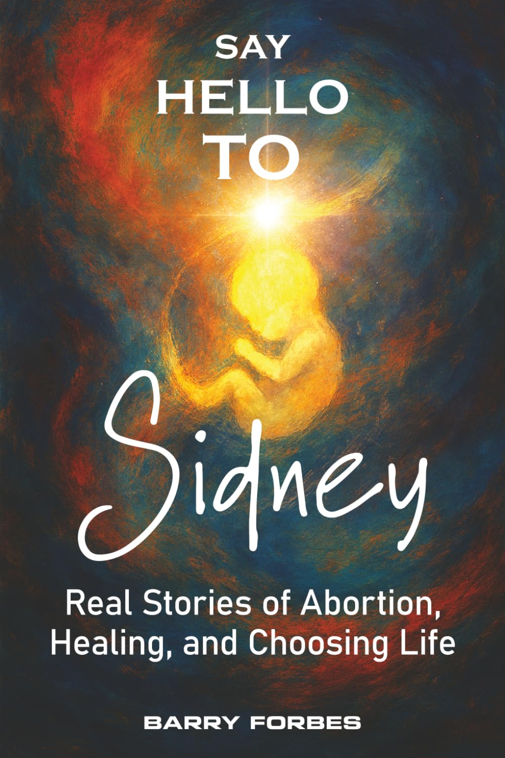 Say Hello to Sidney: The Truth About Abortions Impact on Women and the Unborn